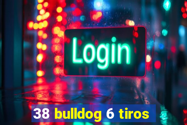 38 bulldog 6 tiros